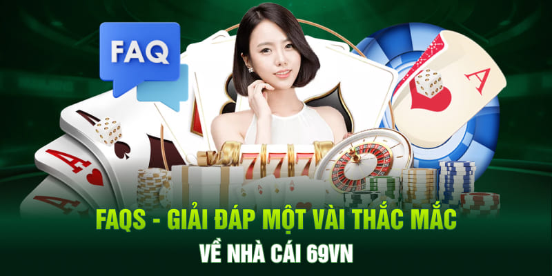 FAQs - Giải đáp một vài thắc mắc về nhà cái 69VN