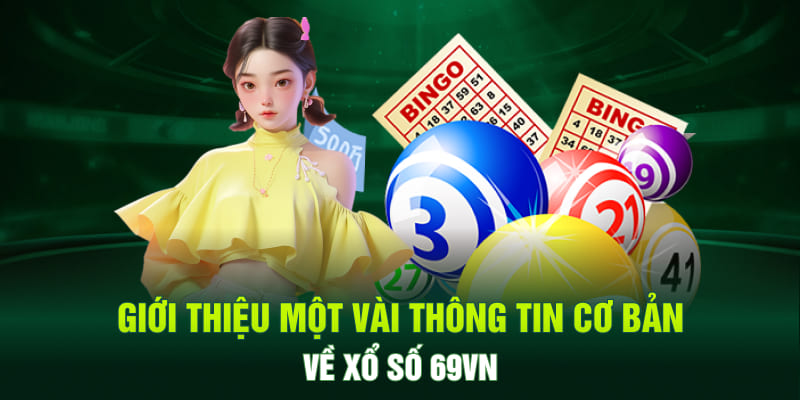Giới thiệu một vài thông tin cơ bản về xổ số 69VN
