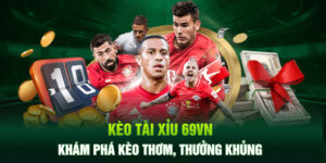 Kèo Tài Xỉu 69VN - Khám Phá Kèo Thơm, Thưởng Khủng