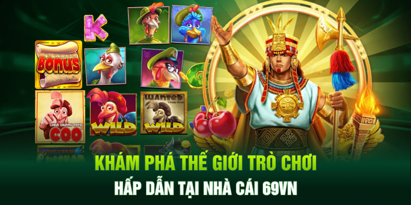 Khám phá thế giới trò chơi hấp dẫn tại nhà cái 69VN