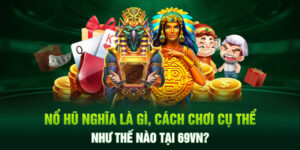 Nổ Hũ Nghĩa Là Gì, Cách Chơi Cụ Thể Như Thế Nào Tại 69VN?