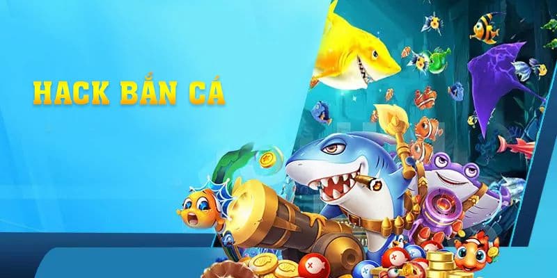 Tìm hiểu khái niệm về hack bắn cá