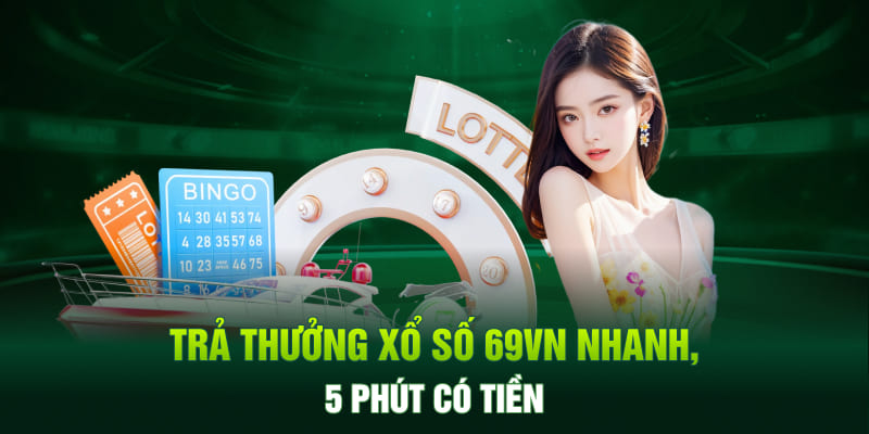 Trả thưởng xổ số 69VN nhanh, 5 phút có tiền