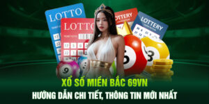 Xổ Số Miền Bắc 69VN: Hướng Dẫn Chi Tiết, Thông Tin Mới Nhất