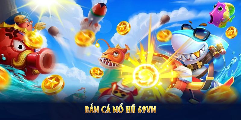 bắn cá nổ hũ